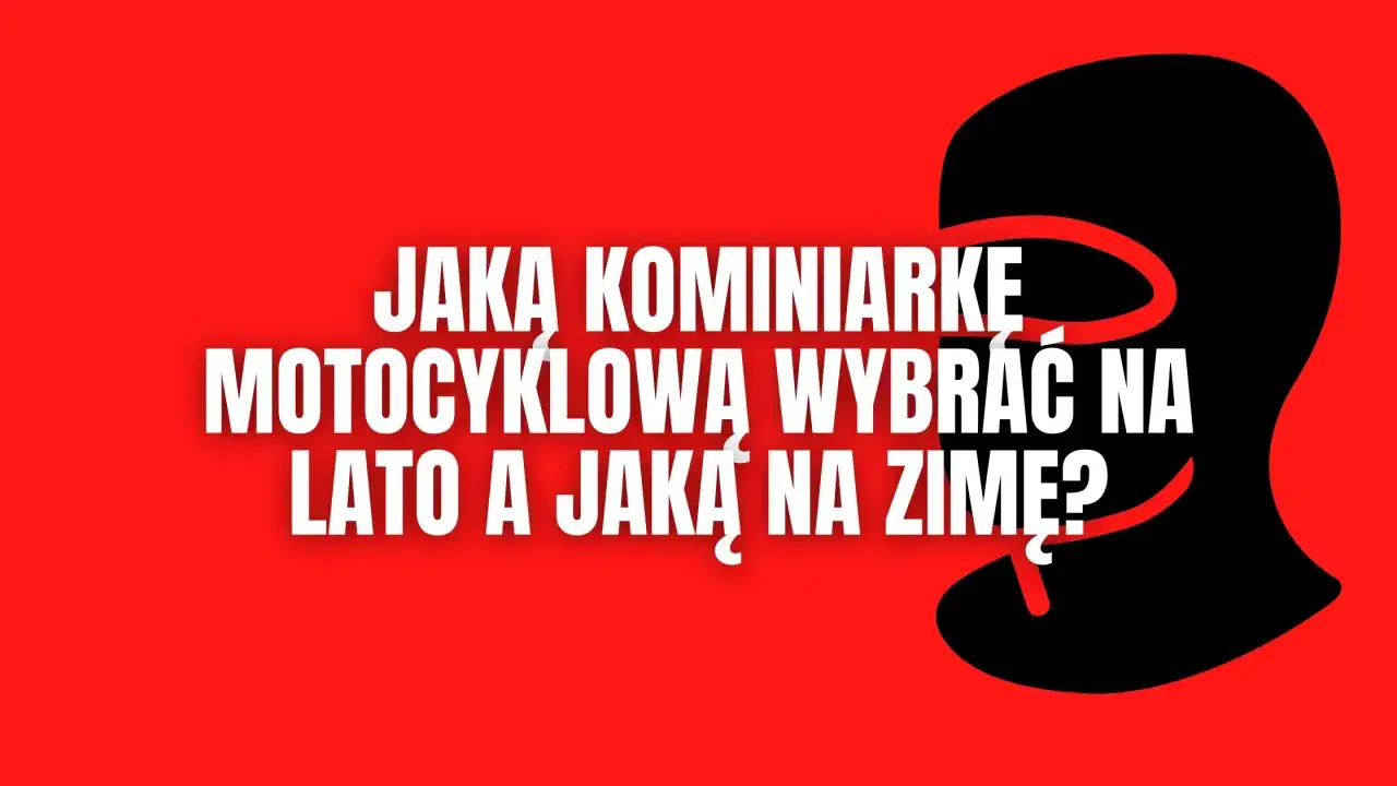 r&oacute;żne typy kominiarek motocyklowych na lato i zimę